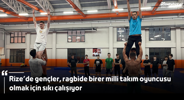 Rize’de gençler, ragbide birer milli takım oyuncusu olmak için sıkı çalışıyor