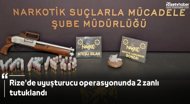Rize'de uyuşturucu operasyonunda 2 zanlı tutuklandı