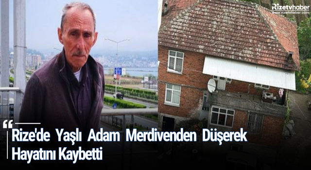 Rize'de Yaşlı Adam Merdivenden Düşerek Hayatını Kaybetti