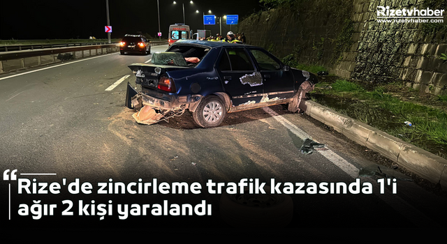 Rize'de zincirleme trafik kazasında 1'i ağır 2 kişi yaralandı