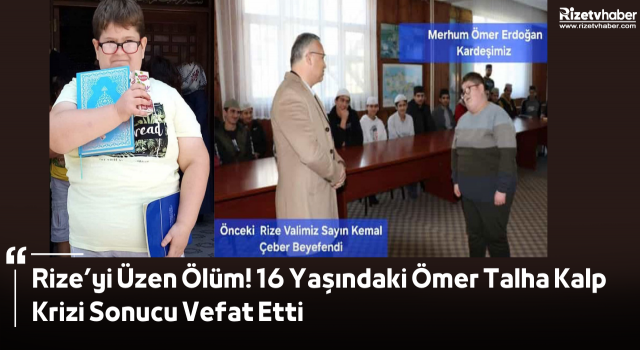 Rize’yi Üzen Ölüm! 16 Yaşındaki Ömer Talha Kalp Krizi Sonucu Vefat Etti