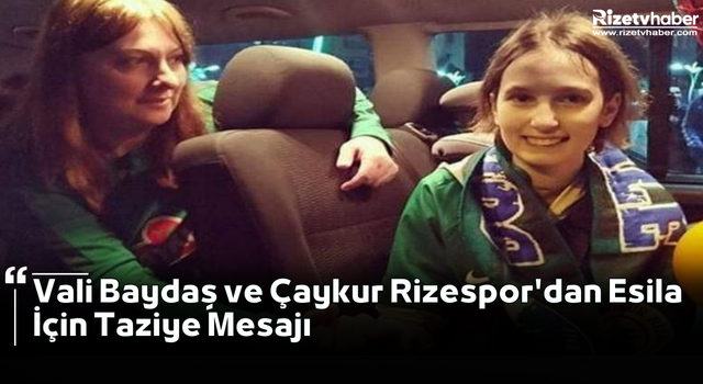 Vali Baydaş ve Çaykur Rizespor'dan Esila İçin Taziye Mesajı