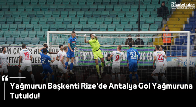 Yağmurun Başkenti Rize'de Antalya Gol Yağmuruna Tutuldu!