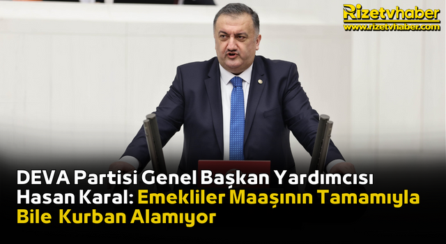 DEVA Partisi Genel Başkan Yardımcısı Hasan Karal: Emekliler Maaşının Tamamıyla Bile Kurban Alamıyor