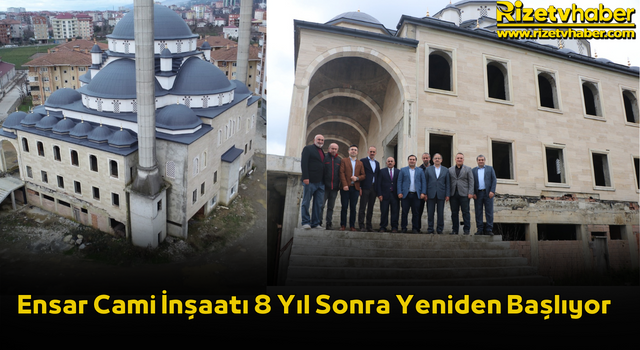 Ensar Cami İnşaatı 8 Yıl Sonra Yeniden Başlıyor