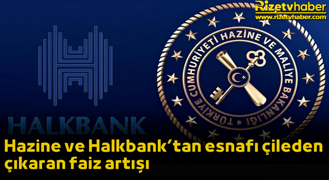 Hazine ve Halkbank’tan esnafı çileden çıkaran faiz artışı