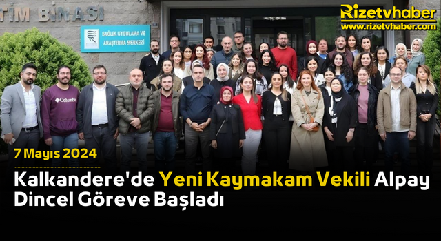 Kalkandere'de Yeni Kaymakam Vekili Alpay Dincel Göreve Başladı