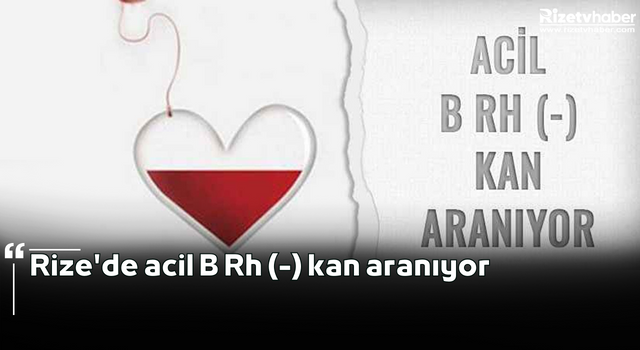 Rize'de acil B Rh (-) kan aranıyor