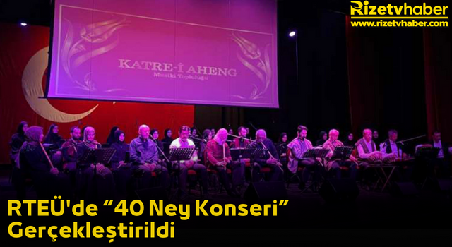 RTEÜ'de “40 Ney Konseri” Gerçekleştirildi