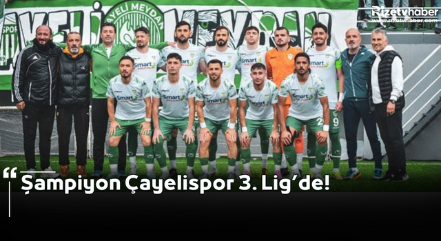 Şampiyon Çayelispor 3. Lig’de!