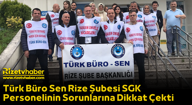 Türk Büro Sen Rize Şubesi SGK Personelinin Sorunlarına Dikkat Çekti