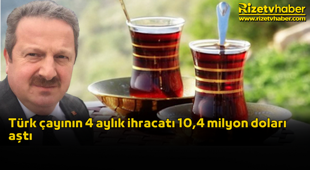 Türk çayının 4 aylık ihracatı 10,4 milyon doları aştı