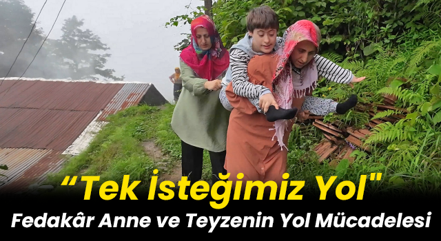 Fedakâr Anne ve Teyzenin Yol Mücadelesi