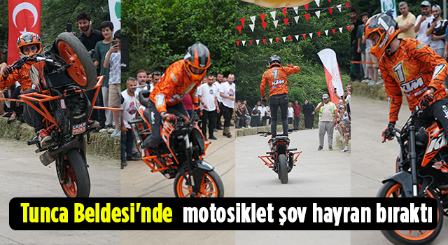 Tunca Beldesi'nde motosiklet şov hayran bıraktı