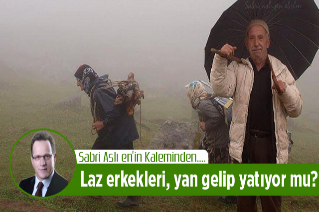 Laz erkekleri, yan gelip yatıyor mu?