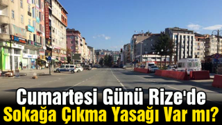 Cumartesi Günü Rize'de Sokağa Çıkma Yasağı Var mı?