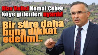 Vali Çeber köye gidenleri uyardı 'bir müddet daha...'