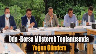 Oda -Borsa Müşterek Toplantısında yoğun gündem