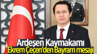 Ardeşen Kaymakamı Ekrem Çeçen’den Bayram mesajı