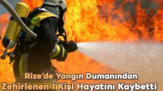 Rize'de Ev Yangınında Dumandan Zehirlenen Kişi Hayatını Kaybetti