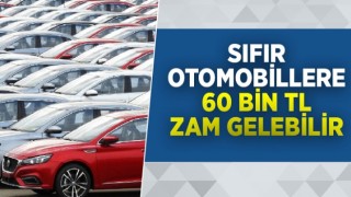 Sıfır otomobillere 60 bin TL zam gelebilir