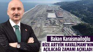 Bakan Karaismailoğlu, Rize Artvin Havalimanı'nın Açılacağı Zamanı Açıkladı