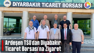 Ardeşen TSO'dan Diyarbakır Ticaret Borsası'na Ziyaret