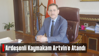 Ardeşenli Kaymakam ÖMER DERECİ Artvin Vali Yardımcılığına atandı