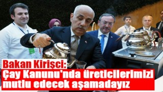 Bakan Kirişci: 'Çayda sözleşmeli üretim planliyoruz''