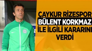Çaykur Rizespor, Bülent Korkmaz ile ilgili kararını verdi