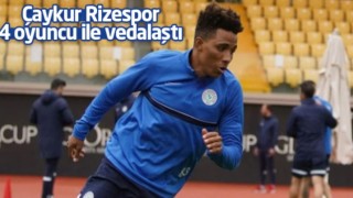 Ç.Rizespor, 4 oyuncu ile vedalaştı