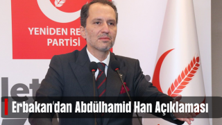 Fatih Erbakan’dan Sultan Abdülhamid Han açıklaması