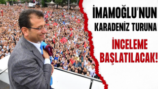 İmamoğlu'nun Karadeniz gezisiyle ilgili inceleme başlatılacak