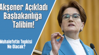 Meral Akşener: Başbakanlığa talibim