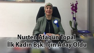 Nurten Atagün Topal İlk Kadın Bşk. İçin Aday Oldu