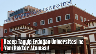 Recep Tayyip Erdoğan Üniversitesi ile Birlikte 4 Üniversiteye Rektör Atanacak