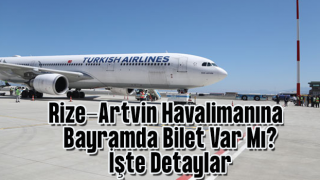 Rize Artvin Havalimanı Bayram Arifesi Biletleri Tükendi!