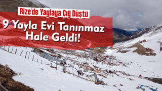 Rize’de Çığ Düşen Yaylada 9 Evde Hasar Oluştu