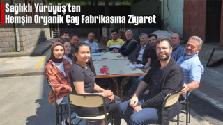 Sağlıklı Yürüyüş Hemşin Sağlık Grubu Organik Çay Fabrikasını ziyaret etti.