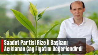 SP Rize Başkanı Av. Kaçar: Açıklanan Yaş Çay Fiyatı Beklentilerin Oldukça Altındadır