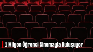 1 milyon öğrenci sinemayla buluşacak