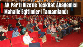 AK Parti Rize’de Teşkilat Akademisi Mahalle Eğitimleri Tamamlandı