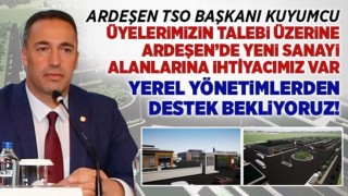 Ardeşen TSO Başkanı Kuyumcu'dan Yeni Sanayi Alanları Açıklaması