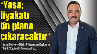 BASA: Yasa; liyakatı ön plana çıkaracaktır.