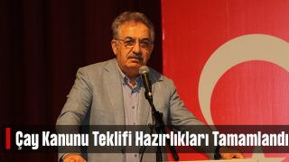 ÇAY KANUNU TEKLİFİ HAZIRLIKLARI TAMAMLANDI