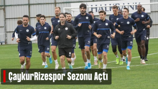 Çaykur Rizespor, yeni sezon hazırlıklarına başladı