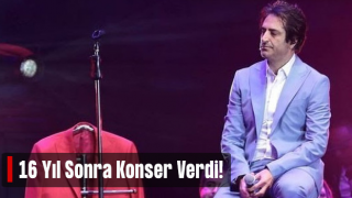 Mahsun Kırmızıgül, 16 yıl sonra konser verdi