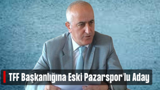 Pazarspor'un Onursal Başkanı Hüseyin Yangın, TFF Başkanlığına Aday Oldu