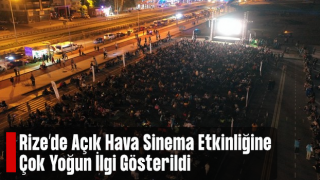 Rize’de Açık Hava Sinemasına İlgi Yoğun