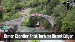 Rize'nin tarihi kemer köprüleri artık turizme hizmet ediyor